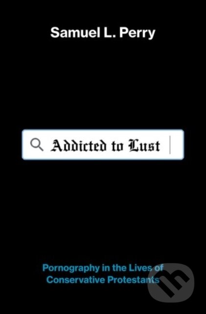 Kniha: Addicted to Lust (Samuel L. Perry). Oxford University Press, 2019