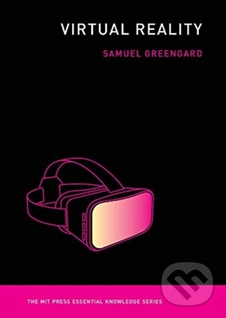 Kniha: Virtual Reality (Samuel Greengard). MIT Press, 2019