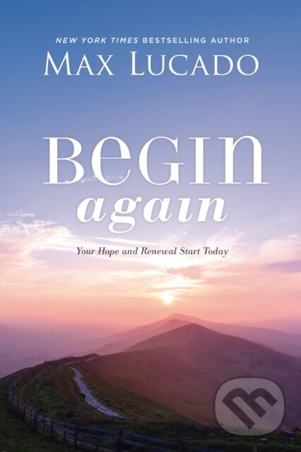 Kniha: Begin Again (Max Lucado). Thomas Nelson Publishers, 2020