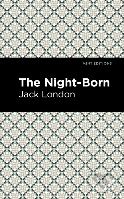 Kniha: The Night-Born (Jack London). Mint Editions, 2021