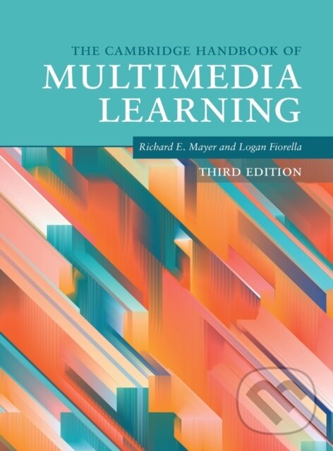 Kniha: The Cambridge Handbook of Multimedia Learning (Logan Fiorella a Richard E. Mayer). Cambridge University Press, 2021