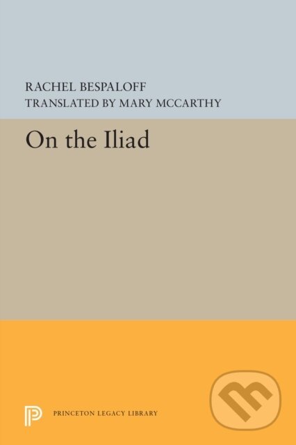 Kniha: On the Iliad (Rachel Bespaloff). Princeton University Press, 2019