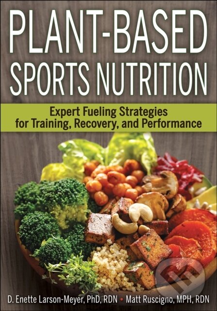 Kniha: Plant-Based Sports Nutrition (D. Enette Larson-Meyer a Matt Ruscigno). Human Kinetics, 2019