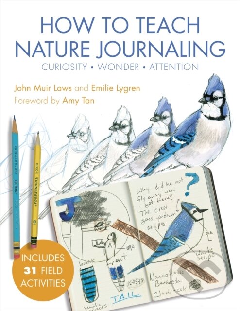 Kniha: How to Teach Nature Journaling (Emilie Lygren a John Muir Laws). Heyday Books, 2020