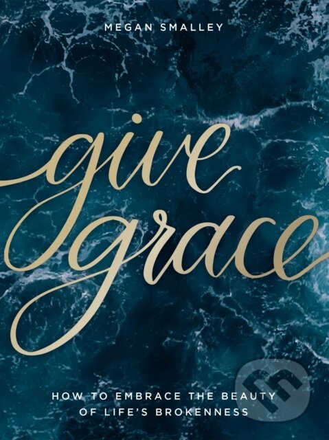 Kniha: Give Grace (Megan Smalley). Thomas Nelson Publishers, 2021