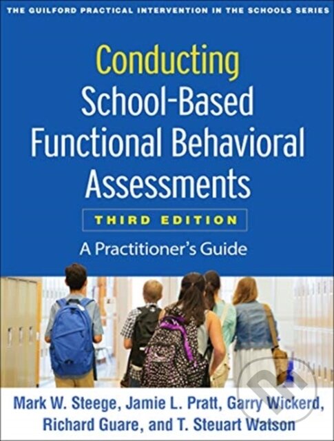 Kniha: Conducting School-Based Functional Behavioral Assessments, Third Edition (Garry Wickerd, T. Steuart, United States) Watson, Richard Guare, Mark W. Steege a Jamie L. Pratt). Guilford Press, 2019