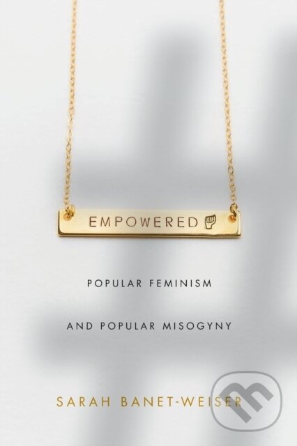 Kniha: Empowered (Sarah Banet-Weiser). Duke University, 2018