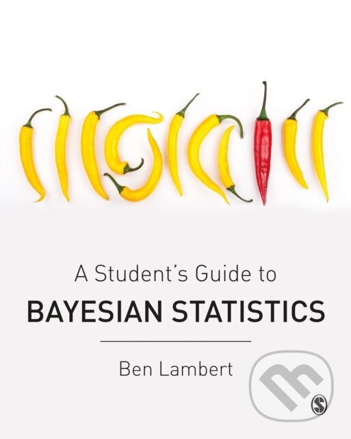 Kniha: A Student’s Guide to Bayesian Statistics (Ben Lambert). Sage Publications, 2018