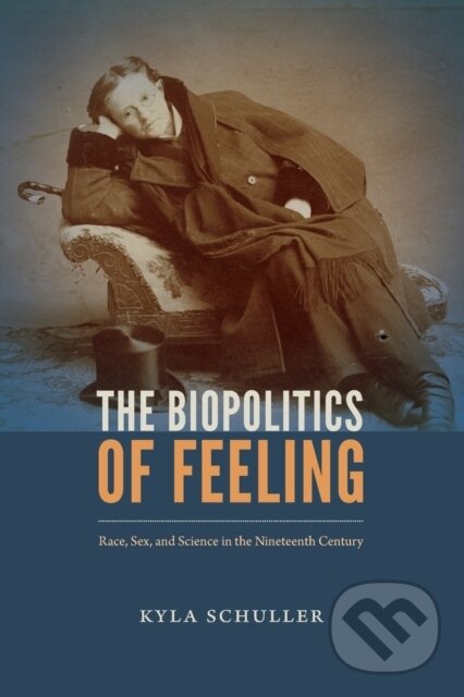 Kniha: The Biopolitics of Feeling (Kyla Schuller). Duke University, 2017