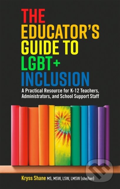 Kniha: The Educator's Guide to LGBT+ Inclusion (Kryss Shane). Jessica Kingsley, 2020