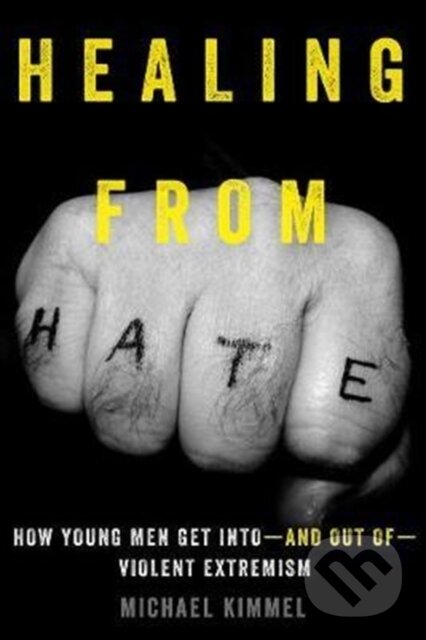 Kniha: Healing from Hate (Michael Kimmel). University of California Press, 2018