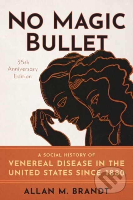 Kniha: No Magic Bullet (Allan M. Brandt). Oxford University Press, 2020