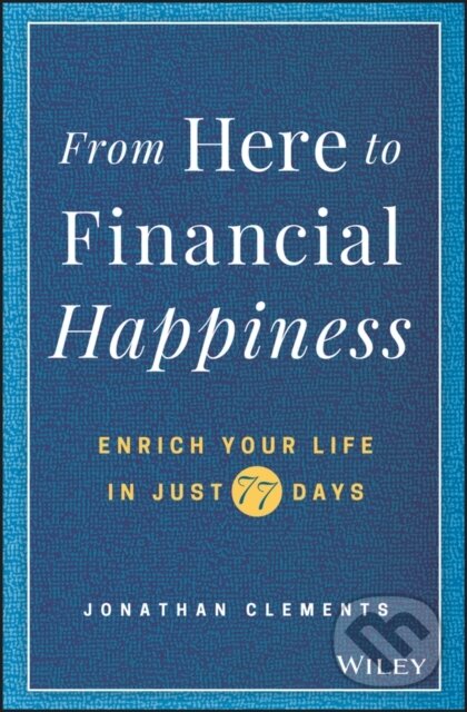 Kniha: From Here to Financial Happiness (Clements Jonathan). John Wiley & Sons, 2018