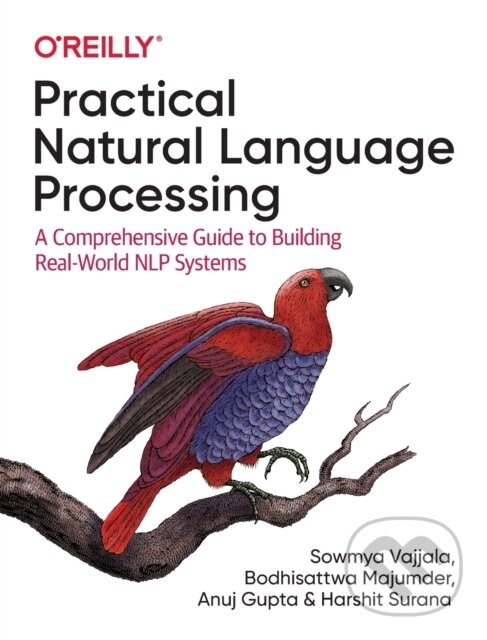 Kniha: Practical Natural Language Processing (Anuj Gupta, Sowmya Vajjala, Harshit Surana a Bodhisattwa Majumder). O'Reilly Media, 2020