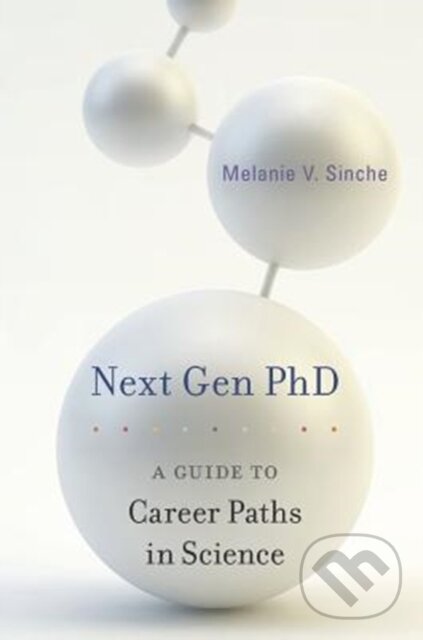 Kniha: Next Gen PhD (Melanie V. Sinche). Harvard University Press, 2018