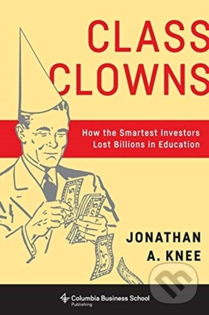 Kniha: Class Clowns (Jonathan A. Knee). Columbia University Press, 2020