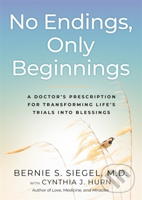 Kniha: No Endings, Only Beginnings (Cynthia Hurn, Dr Bernie a M.D. Siegel). Hay House, 2020