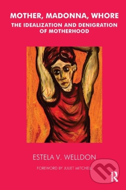 Mother, Madonna, Whore (The Idealization and Denigration of Motherhood),Mother, Madonna, Whore (The Idealization and Denigration of Motherhood) - knih