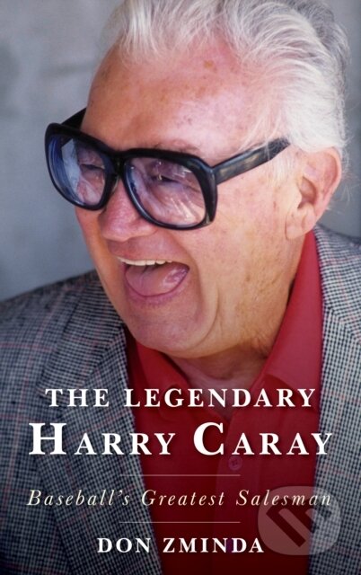 Kniha: The Legendary Harry Caray (Don Zminda). Rowman & Littlefield, 2019
