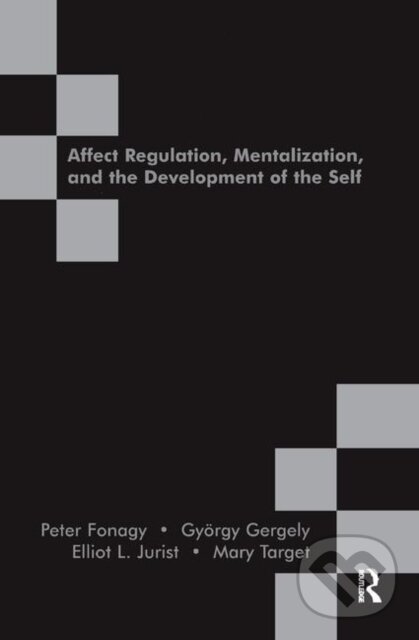 Kniha: Affect Regulation, Mentalization and the Development of the Self (Elliot L. Jurist, Peter Fonagy a Gyorgy Gergely). Routledge, 2019