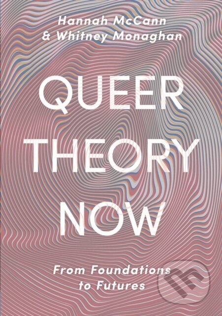 Kniha: Queer Theory Now (Hannah McCann a Whitney Monaghan). Bloomsbury, 2019