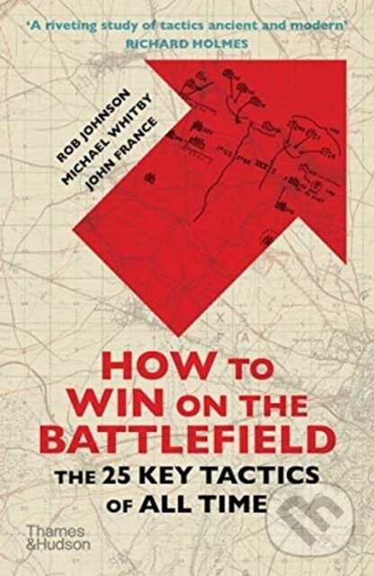 Kniha: How to Win on the Battlefield (John France, Rob Johnson a Michael Whitby). Thames & Hudson, 2020