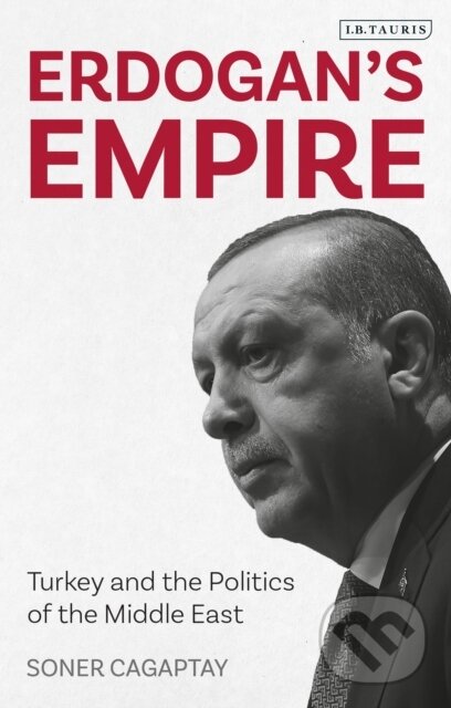 Kniha: Erdogan's Empire (Soner Cagaptay). I.B. Tauris, 2021