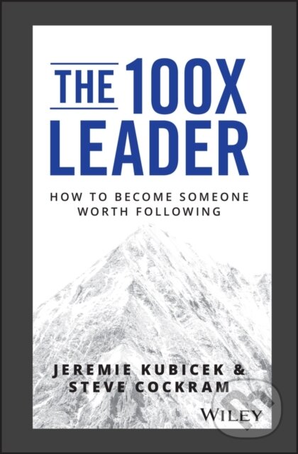 Kniha: The 100X Leader (Jeremie Kubicek a Steve Cockram). John Wiley & Sons, 2019
