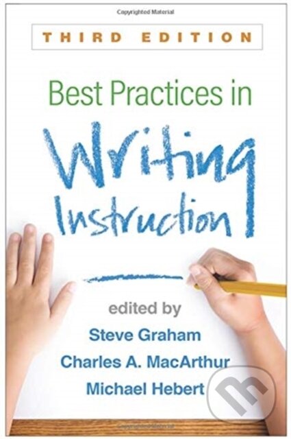 Kniha: Best Practices in Writing Instruction, Third Edition (Charles A. MacArthur, Steve Graham a Michael A. Hebert). Guilford Press, 2019