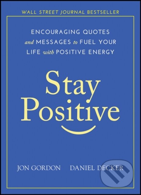 Kniha: Stay Positive (Daniel Decker a Jon Gordon). John Wiley & Sons, 2019