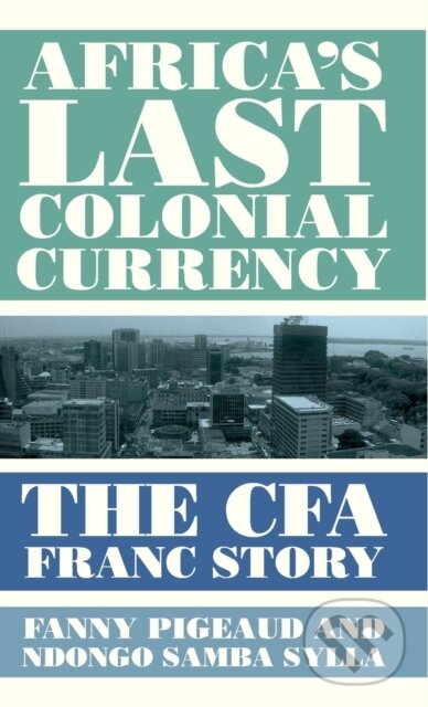 Kniha: Africa's Last Colonial Currency (Fanny Pigeaud a Ndongo Samba Sylla). Pluto Press, 2021