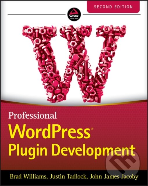 Kniha: Professional WordPress Plugin Development (Brad Williams, Justin Tadlock a John James Jacoby). Wrox, 2020