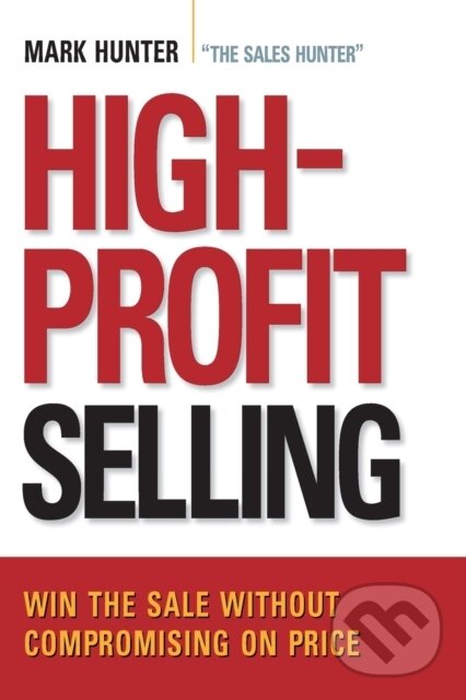 Kniha: High-Profit Selling (CSP a Mark Hunter). Amacom, 2018