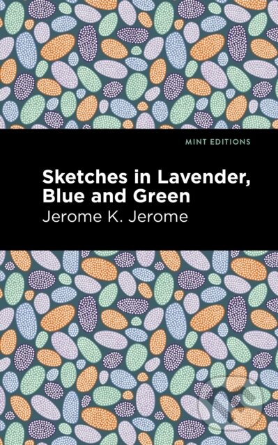 Kniha: Sketches in Lavender, Blue and Green (Jerome K. Jerome). Mint Editions, 2021
