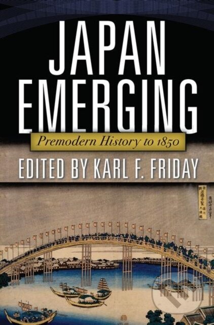 Kniha: Japan Emerging (Karl F. Friday). Routledge, 2019