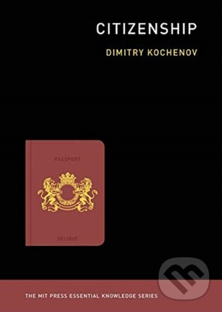 Kniha: Citizenship (Dimitry Kochenov). MIT Press, 2019