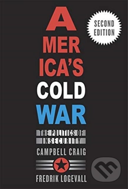 Kniha: America’s Cold War (Campbell Craig a Fredrik Logevall). Harvard University Press, 2020