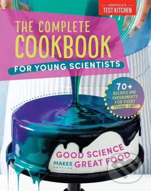 Kniha: The Complete Cookbook for Young Scientists (America's Test Kitchen Kids America's Test Kitchen Kids). Americas Test Kitchen, 2021