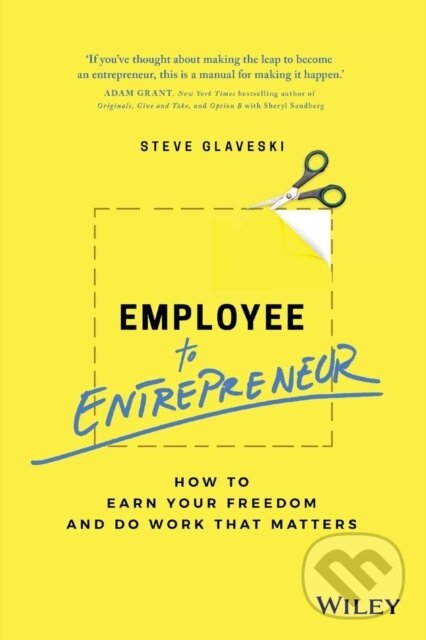 Kniha: Employee to Entrepreneur (Steve Glaveski). , 2018