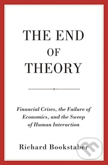 Kniha: The End of Theory (Richard Bookstaber). Princeton University Press, 2019