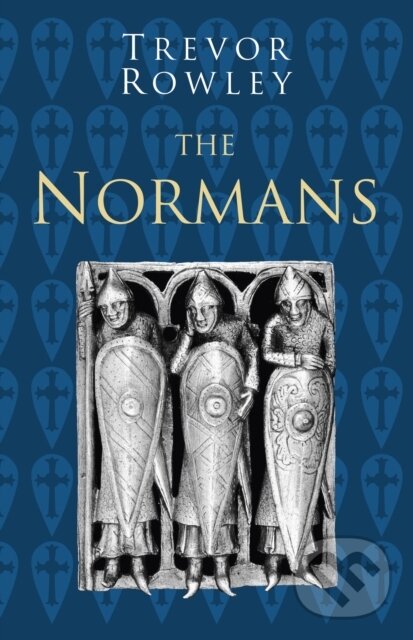 Kniha: The Normans: Classic Histories Series (Trevor Rowley). The History Press, 2020