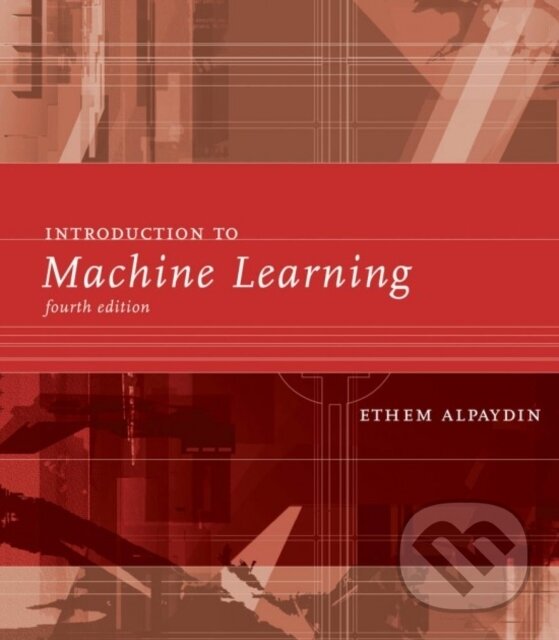 Kniha: Introduction to Machine Learning (Ethem Alpaydin). MIT Press, 2020