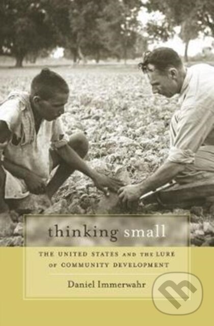 Kniha: Thinking Small (Daniel Immerwahr). Harvard University Press, 2018