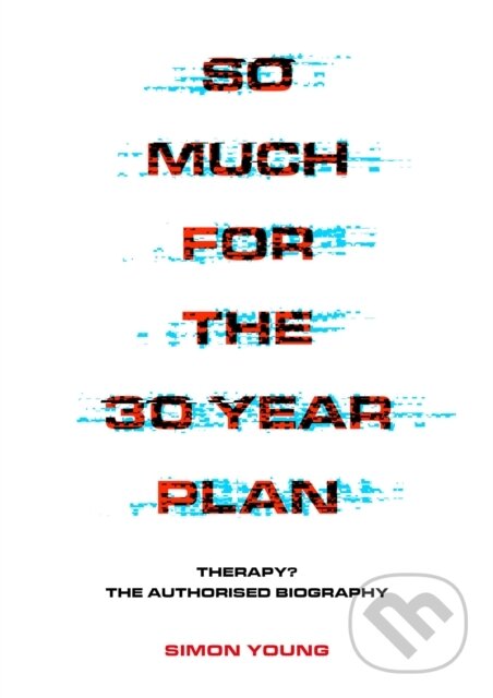 Kniha: So Much For The 30 Year Plan (Simon Young). Jawbone, 2020