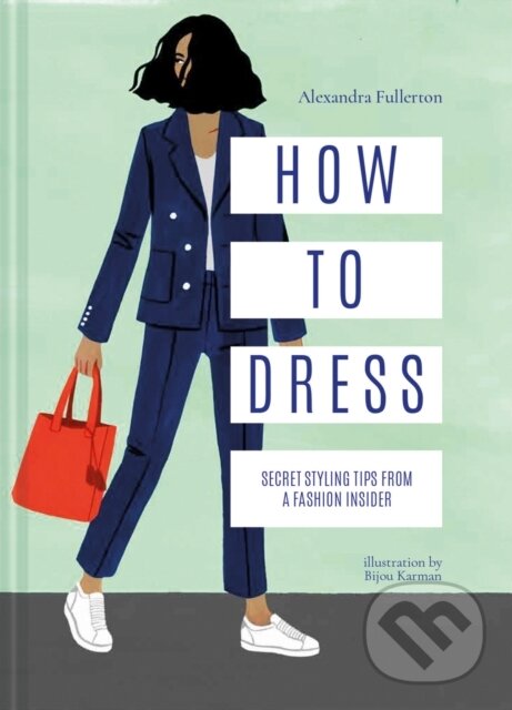 Kniha: How to Dress (Alexandra Fullerton). Pavilion, 2018