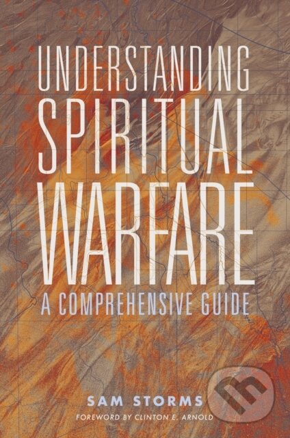 Kniha: Understanding Spiritual Warfare (Sam Storms). Zondervan, 2021