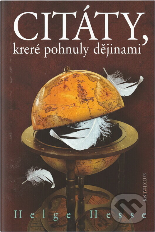 Kniha: Citáty, které pohnuly dějinami (Helge Hesse). Knižní klub, 2008