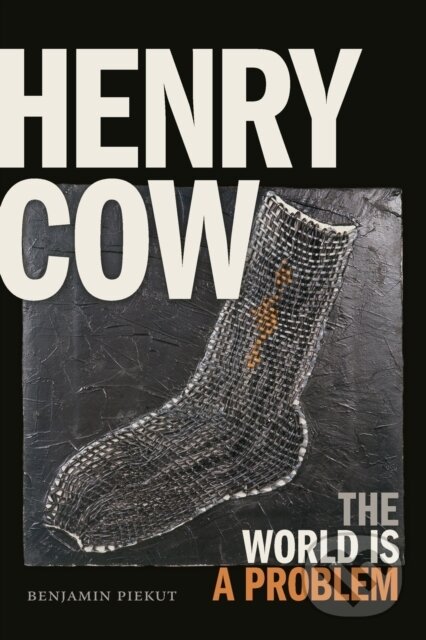 Kniha: Henry Cow (Benjamin Piekut). Duke University, 2019