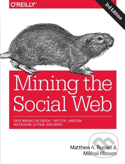 Kniha: Mining the Social Web (Matthew A. Russell a Mikhail Klassen). O'Reilly Media, 2019
