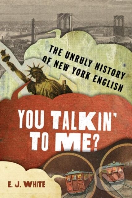 You Talkin' To Me? (The Unruly History of New York English),You Talkin' To Me? (The Unruly History of New York English)